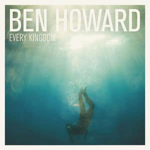 Ben Howard - Every Kingdom